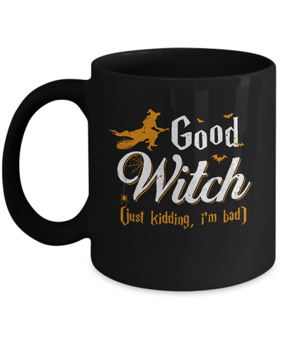 Good Witch Just Kidding I Am Bad Mug Coffee Mug | Teecentury.com