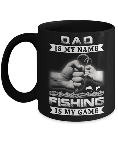 Dad Is My Name Fishing Is My Game Mug Coffee Mug | Teecentury.com