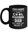 Never Dreamed I Would Be A Cool Volleyball Dad Fathers Day Mug Coffee Mug | Teecentury.com