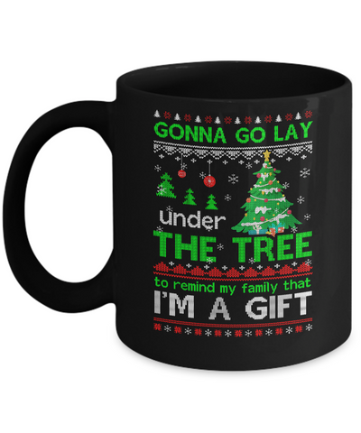 Gonna Go Lay Under The Tree To Remind That I Am A Gift Ugly Mug Coffee Mug | Teecentury.com