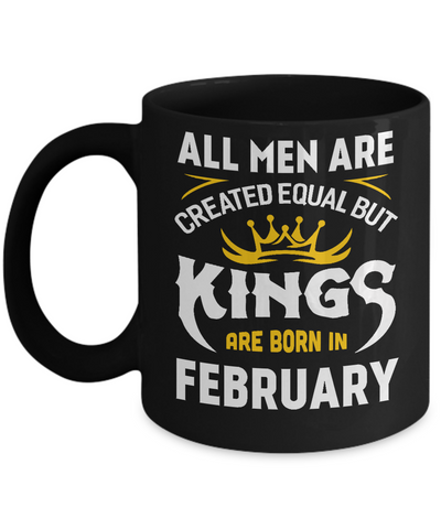 All Men Are Created Equal But Kings Are Born In February Mug Coffee Mug | Teecentury.com