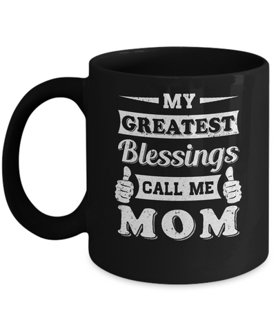 My Greatest Blessings Call Me Mom Mug Coffee Mug | Teecentury.com