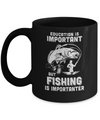 Education Is Important Fishing Is Importanter Mug Coffee Mug | Teecentury.com