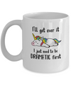 I'll Get Over It I Just Need To Be Dramatic First Unicorn Mug Coffee Mug | Teecentury.com