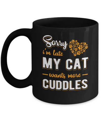Sorry I'm Late My Cat Wants More Cuddles Mug Coffee Mug | Teecentury.com