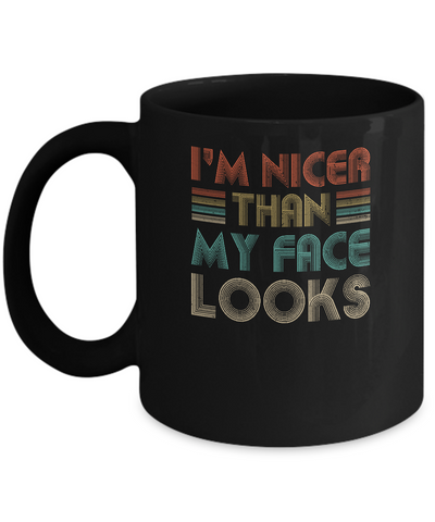 I'm Nicer Than My Face Looks Vintage Funny Saying Mug Coffee Mug | Teecentury.com