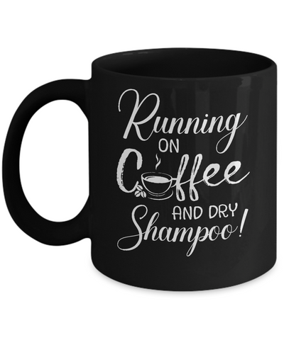 Running On Coffee And Dry Shampoo Mug Coffee Mug | Teecentury.com