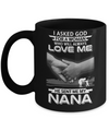 I Asked God For A Woman Who Always Love Me Nana Mug Coffee Mug | Teecentury.com