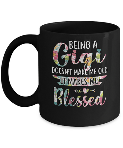 Being A Gigi Doesn't Make Me Old It Makes Me Blessed Mug Coffee Mug | Teecentury.com