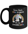 Unicorn Some Aunts Cuss Too Much Its Me Im Some Aunts Mug Coffee Mug | Teecentury.com