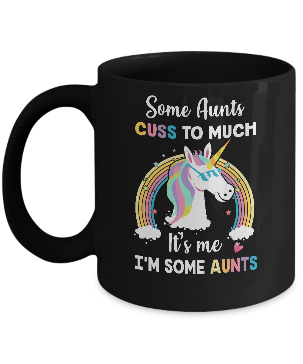 Unicorn Some Aunts Cuss Too Much Its Me Im Some Aunts Mug Coffee Mug | Teecentury.com