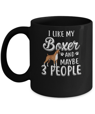I Like My Boxer And Maybe 3 People Mug Coffee Mug | Teecentury.com