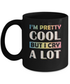 I'm Pretty Cool But I Cry A Lot Mug Coffee Mug | Teecentury.com