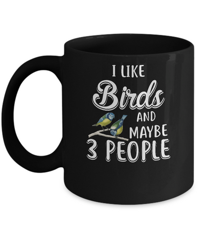 I Like Birds And Maybe 3 People Mug Coffee Mug | Teecentury.com