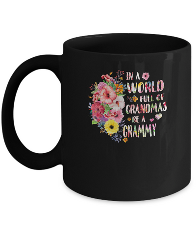 In A World Full Of Grandmas Be A Grammy Gifts Floral Flower Mug Coffee Mug | Teecentury.com