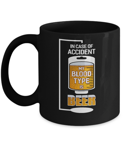 Beer In Case Of Accident My Blood Type Is Beer Mug Coffee Mug | Teecentury.com
