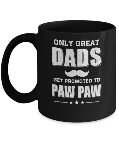 Only Great Dads Get Promoted To Paw Paw Fathers Day Mug Coffee Mug | Teecentury.com