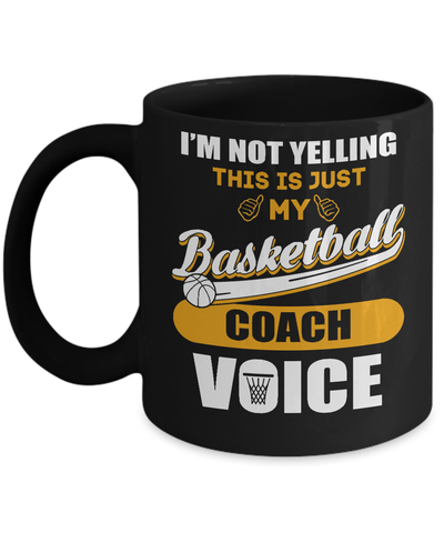 I'm Not Yelling This Is Just My Basketball Coach Voice Mug Coffee Mug | Teecentury.com