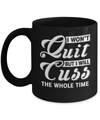 I Won't Quit But I Will Cuss The Whole Time Mug Coffee Mug | Teecentury.com