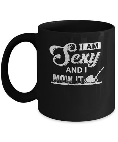 I'm Sexy And I Mow It Funny Lawn Mowing Gardeners Mug Coffee Mug | Teecentury.com