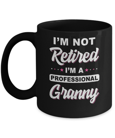 I'm Not Retired A Professional Granny Mother Day Gift Mug Coffee Mug | Teecentury.com