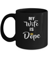 My Wife Is Dope Mug Coffee Mug | Teecentury.com