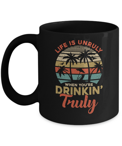 Vintage Life Is Unruly When You're Drinkin' Truly Mug Coffee Mug | Teecentury.com