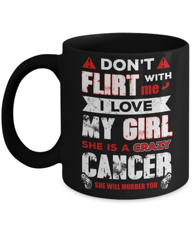 Don't Flirt With Me I Love My Girl She Is A Crazy Cancer Mug Coffee Mug | Teecentury.com