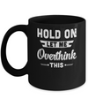 Hold On Let Me Overthink This Mug Coffee Mug | Teecentury.com