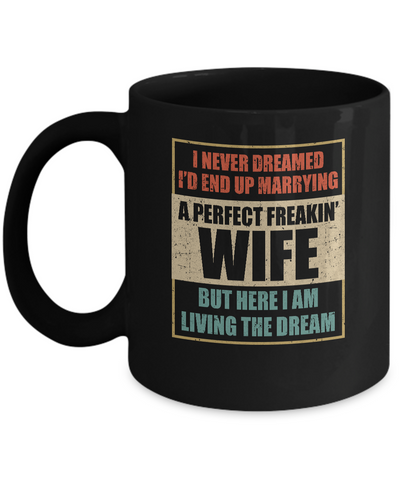 Vintage I Never Dreamed Id End Up Marrying A Perfect Wife Mug Coffee Mug | Teecentury.com