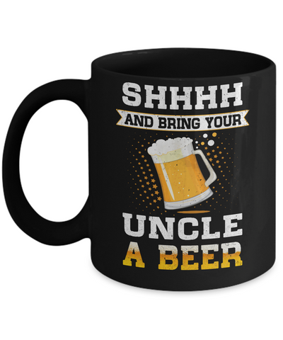 Shhhh Bring Your Uncle A Beer Mug Coffee Mug | Teecentury.com