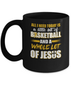 All I Need Today Is A Little Bit Of Basketball And A Whole Lot Of Jesus Mug Coffee Mug | Teecentury.com