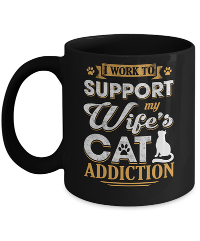 I Work To Support My Wife's Cat Addiction Mug Coffee Mug | Teecentury.com