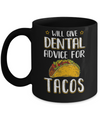 Funny Will Give Dental Advice For Tacos Mug Coffee Mug | Teecentury.com