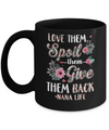 Love Them Spoil Them Give Them Back Nana Life Mug Coffee Mug | Teecentury.com