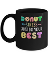 Donut Stress Just Do Your Best Test Day Teacher Gifts Mug Coffee Mug | Teecentury.com