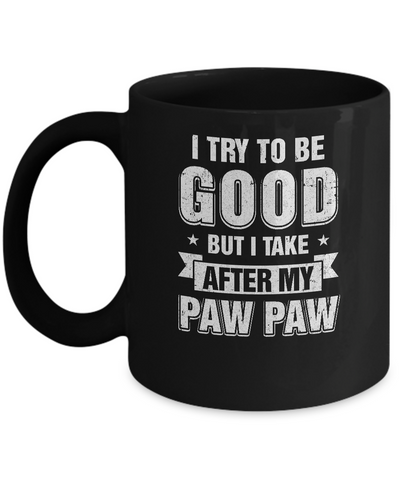 Toddler Kids I Try To Be Good But I Take After My Paw Paw Mug Coffee Mug | Teecentury.com