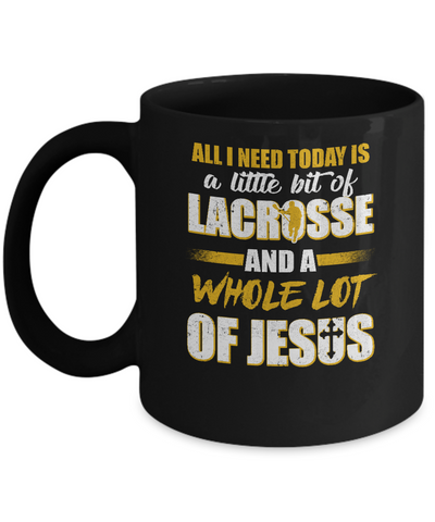 All I Need Today Is A Little Bit Of Lacrosse And A Whole Lot Of Jesus Mug Coffee Mug | Teecentury.com