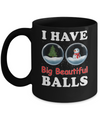 I Have Big Beautiful Balls Christmas Funny Mug Coffee Mug | Teecentury.com