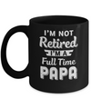I'm Not Retired I'm A Full Time Papa Fathers Day Mug Coffee Mug | Teecentury.com
