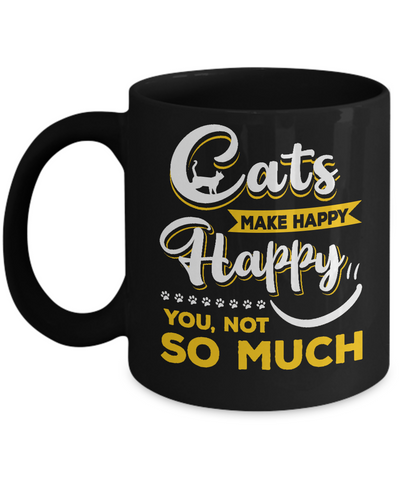 Cats Make Me Happy You Not So Much Mug Coffee Mug | Teecentury.com
