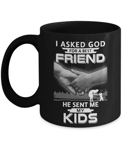 I Asked God For A Best Friend He Sent Me My Kids Mug Coffee Mug | Teecentury.com