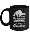 It Is Not The Mountain We Conquer But Ourselves Hiking Mug Coffee Mug | Teecentury.com