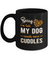 Sorry I'm Late My Dog Wants More Cuddles Mug Coffee Mug | Teecentury.com