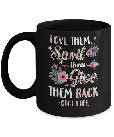 Love Them Spoil Them Give Them Back Gigi Life Mug Coffee Mug | Teecentury.com