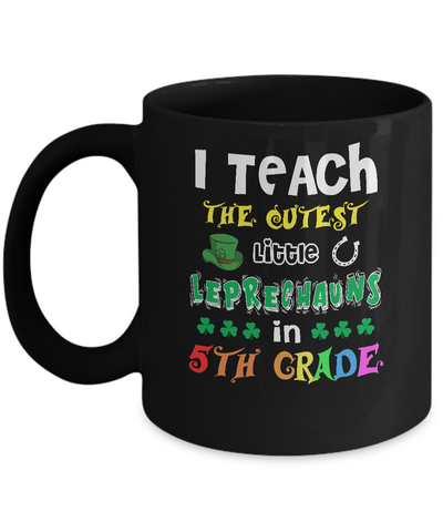 I Teach Cutest Leprechauns 5th Grade Teacher St Patricks Day Mug Coffee Mug | Teecentury.com