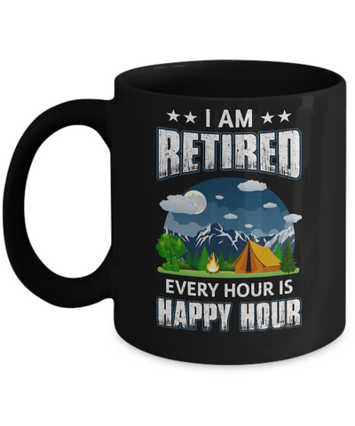 I'm Retired Every Hour Is Happy Hour Funny Camping Mug Coffee Mug | Teecentury.com