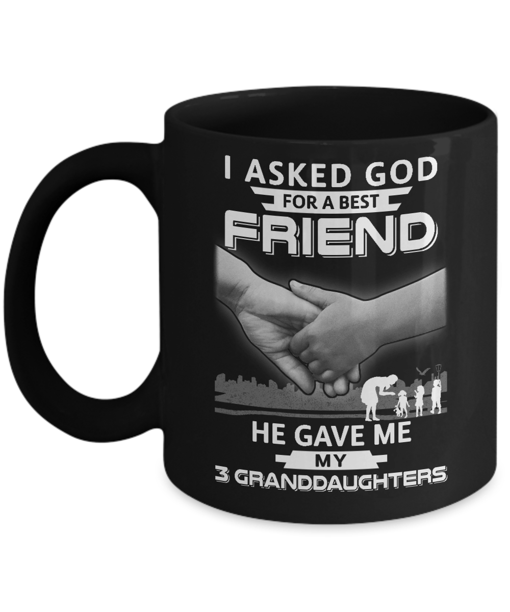 I Asked God For A Best Friend He Gave Me My Three Granddaughters Mug Coffee Mug | Teecentury.com
