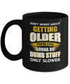 Don't Worry About Getting Older Do Dumb Stuff Only Slower Mug Coffee Mug | Teecentury.com