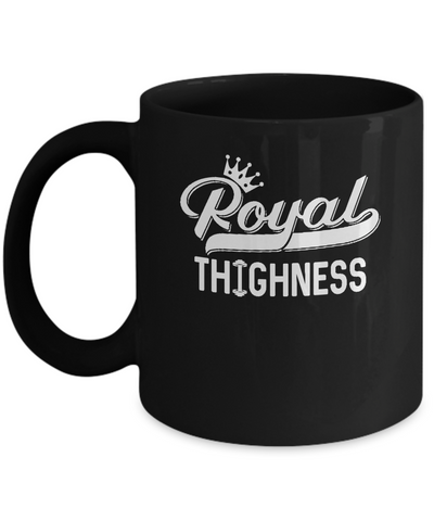 Royal Thighness Funny Sayings Fitness Gym Bodybuilding Mug Coffee Mug | Teecentury.com